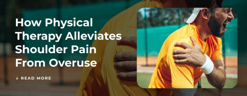 How Physical Therapy Alleviates Shoulder Pain from Overuse